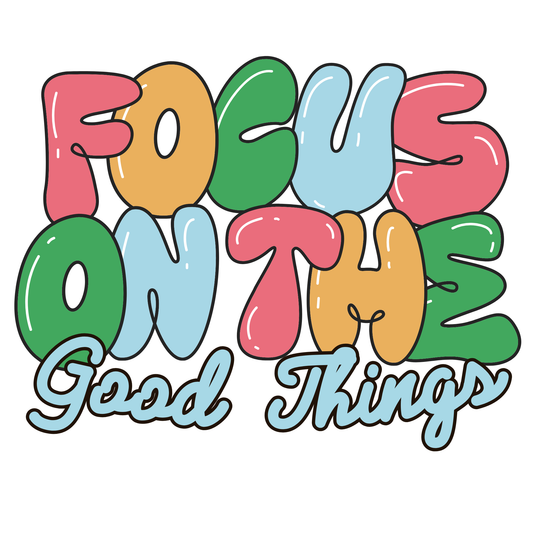 Focus On The Good Things